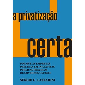 Capa do livro A privatização certa: Por que as empresas privadas em iniciativas públicas precisam de governos capazes