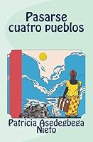 Pasarse cuatro pueblos 151948397X Book Cover