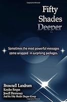 Fifty Shades Deeper: Sometimes the most powerful messages come wrapped in surprising packages. 1520468296 Book Cover