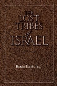 Lost Tribes of Israel - [circa 1908 England]written by Reader Harris... founder of the Pentecostal L