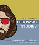 The Year's Work in Lebowski Studies (The Year's Work: Studies in Fan Culture and Cultural Theory)
