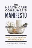 The Health Care Consumer's Manifesto: How to Get the Most for Your Money