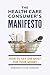 The Health Care Consumer's Manifesto: How to Get the Most for Your Money