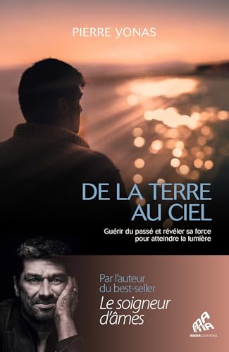 De la Terre au Ciel: Guérir du passé et révéler sa force pour atteindre la lumière