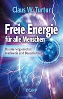 Freie Energie für alle Menschen: Raumenergiemotor: Nachweis und Bauanleitung 3864451167 Book Cover