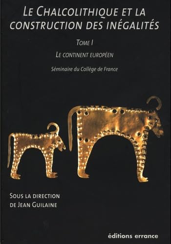 Le Chalcolithique et la construction des inégalités - Tome I: Le continent européen