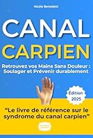 Canal Carpien : Retrouvez Vos Mains Sans Douleur: Le guide complet et bienveillant de Nicole pour comprendre, soulager et prévenir durablement. (French Edition) B0F5WL4F1R Book Cover