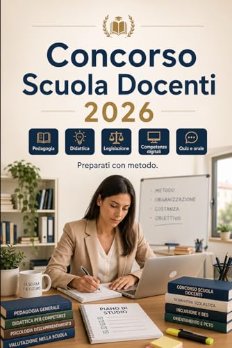 Concorso Scuola Docenti 2026: Preparazione completa per insegnanti: pedagogia, didattica, legislazione scolastica, competenze digitali, inglese, quiz e prova orale