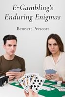 E-Gambling's Enduring Enigmas: Unraveling internet gambling's cultural and societal impact through economic and ethical considerations 1088164722 Book Cover