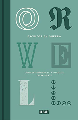 Escritor en guerra (edici�n definitiva avalada por The Orwell Estate): Correspondencia y diarios (1936-1943) (Ensayo y Pensamiento)