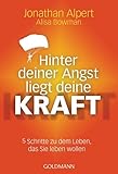 Hinter deiner Angst liegt deine Kraft: 5 Schritte zu dem Leben, das Sie leben wollen