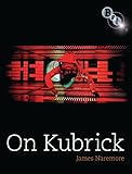  On Kubrick: Revised Edition