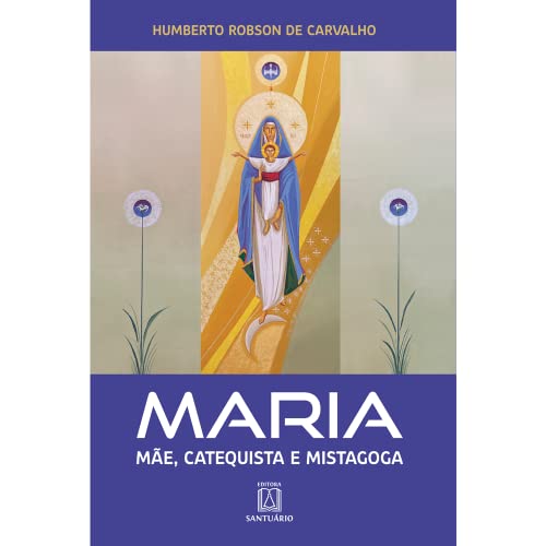 Maria – Mãe, catequista e mistagoga: