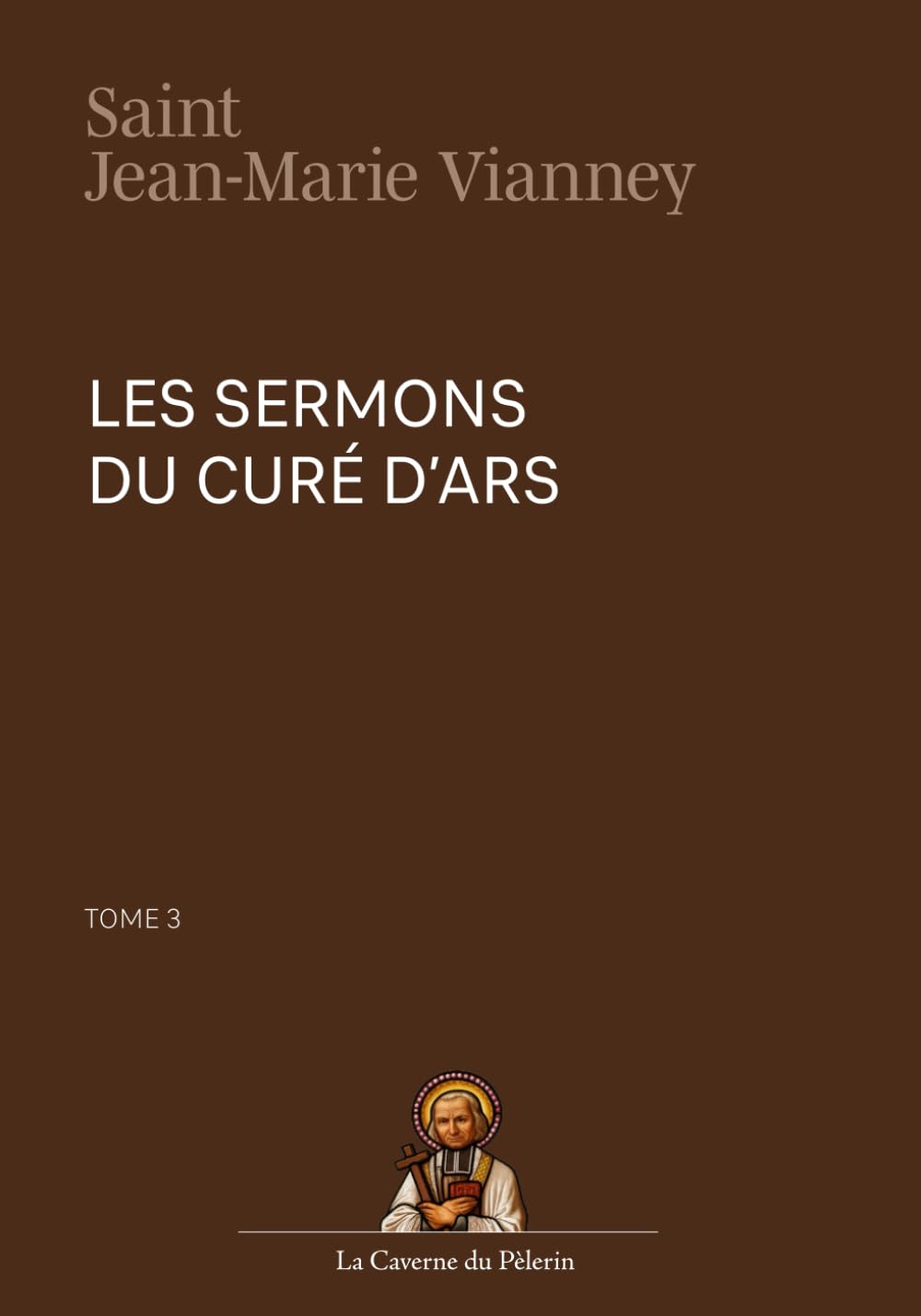 Sermons du Curé d'Ars, tome III, Saint Jean-Marie Vianney