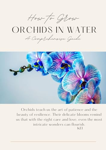 How To Grow Orchids in Water: A Comprehensive Guide