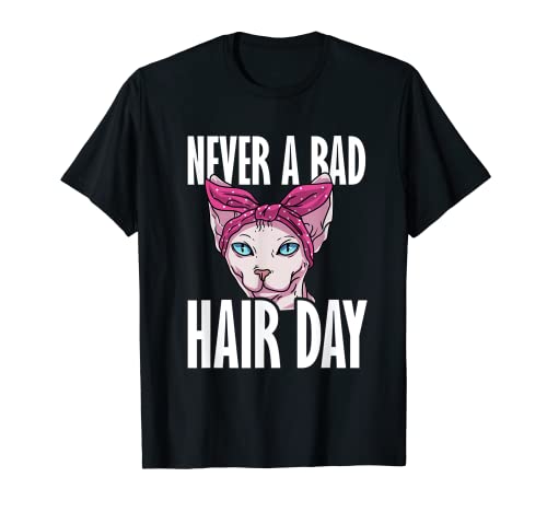 Never A Bad Hair Day Sphynx Cat Hairless Kitty Feline T-Shirt
