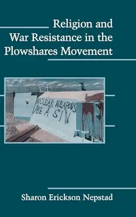 Religion and War Resistance in the Plowshares Movement-Wow! eBook