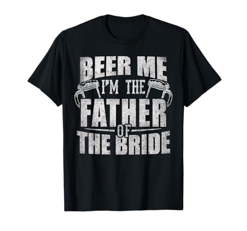 Beer Me I'm the Padre of the Bride Apparel Maglietta