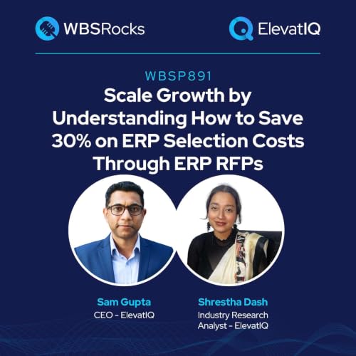 WBSP891: Scale Growth by Understanding How to Save 30% on ERP Selection Costs Through ERP RFPs, an Objective Panel Review
