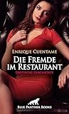 Die Fremde im Restaurant | Erotische Geschichte: Nach einem langen Arbeitstag will er "nur" noch in Ruhe sein Abendessen genießen ... (Love, Passion & Sex)