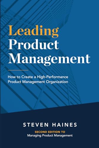 Leading Product Management: How To Create A High-Performance Product Management Organization