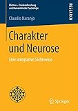 Charakter und Neurose: Eine integrative Sichtweise (Elicitiva ? Friedensforschung und Humanistische Psychologie) - Claudio Naranjo