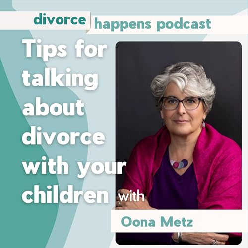 Explaining Divorce to Kids: What One Parent Can Do (Even Alone) with Therapist Oona Metz