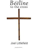 Beeline to the Cross: Not only for salvation, but for all of life 1517602882 Book Cover