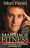 Marriage Fitness: 4 Steps to Building & Maintaining Phenomenal Love