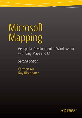 Microsoft Mapping Second Edition: Geospatial Development in Windows 10 with Bing Maps and C#