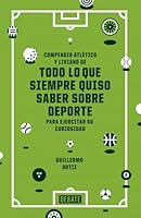 Todo lo que siempre quiso saber sobre deporte 8499924034 Book Cover