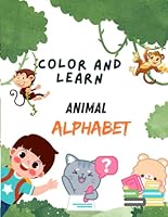 Color and Learn - Animal Alphabet: Tiny Hands, Big ABC Fun: Cute Animal Alphabet Coloring for Ages 1–5: Education and Fun, All in One B0F5N1RNQ8 Book Cover