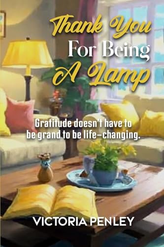 Thank You For Being A Lamp: Gratitude doesn't have to be grand to be life-changing.