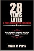 28 Years Later: A Post-Apocalyptic Evolution: An In-Depth Movie Review and Exploration of the 28 Days Later Franchise's Final Chapter B0F66PT267 Book Cover