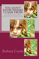 You don't know where I came from: One woman's story about overcoming struggle and abuse: guided by faith to achieve success. 0615523420 Book Cover