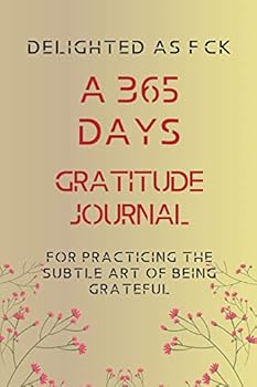 Paperback Delighted as F*ck: A 365 Days Gratitude Journal for Practicing the Subtle Art of Being Grateful Book