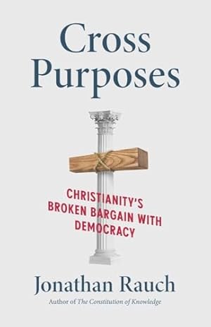 Cross Purposes: Christianity's Broken Bargain with Democracy