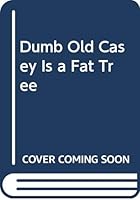 Dumb Old Casey Is a Fat Tree 0064403467 Book Cover