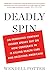 Deadly Spin: An Insurance Company Insider Speaks Out on How Corporate PR Is Killing Health Care and Deceiving Americans