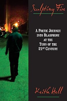 Paperback Sculpting Fire: A Poetic Journey Into Blasphemy at the Turn of the 21st Century Book