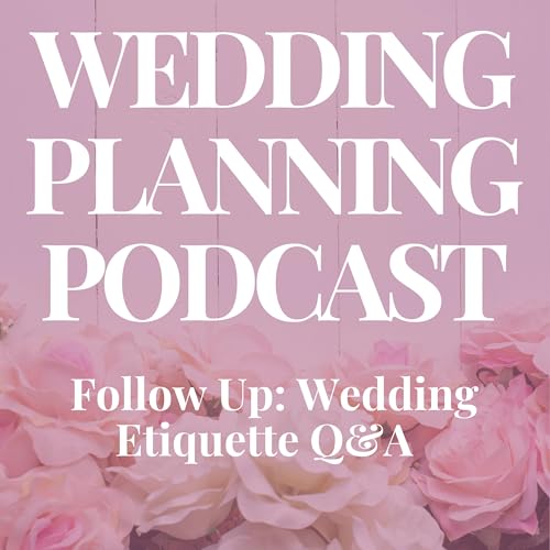 Follow Up: Wedding Etiquette Q&A {original show dated 12.17.25}
