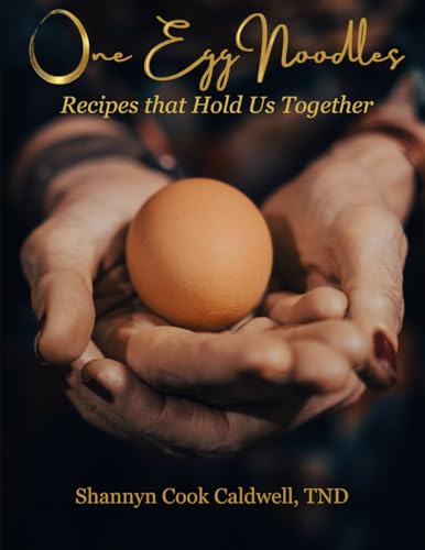 One Egg Noodles: Recipes that Hold Us Together