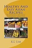 Healthy And Easy Asian Recipes: Eat Healthily And Easily