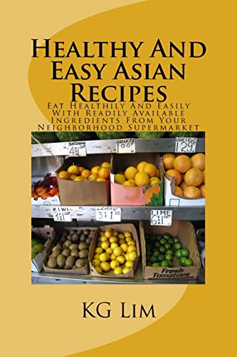 Healthy And Easy Asian Recipes: Eat Healthily And Easily