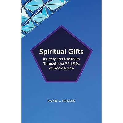 Spiritual Gifts: Identify and Use them Through the P.R.I.Z.M. of God&rsquo;s Grace