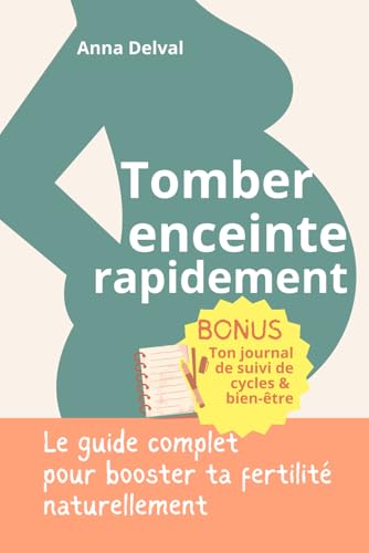 Tomber enceinte rapidement: Les conseils pour booster naturellement ta fertilité