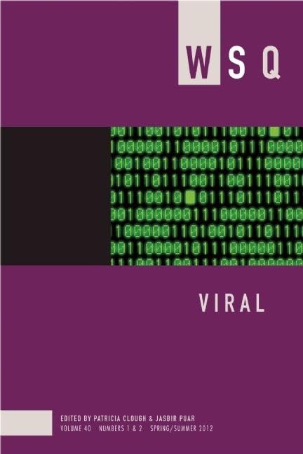 Viral: WSQ Volume 40, Numbers 1&2 Spring/Summer 2012 (Women's Studies Quarterly, 40)