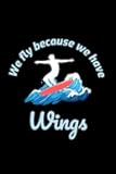 We Fly Because we have Wings: Surfing Surf Surfer Gift Blank Lined Journal Notebook Diary