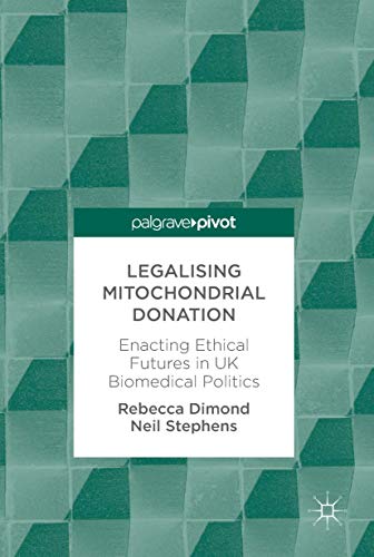 Legalising Mitochondrial Donation: Enacting Ethical Futures in UK Biomedical Politics