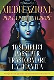  Meditazione per la pace interiore: 10 semplici passi per trasformare la tua vita